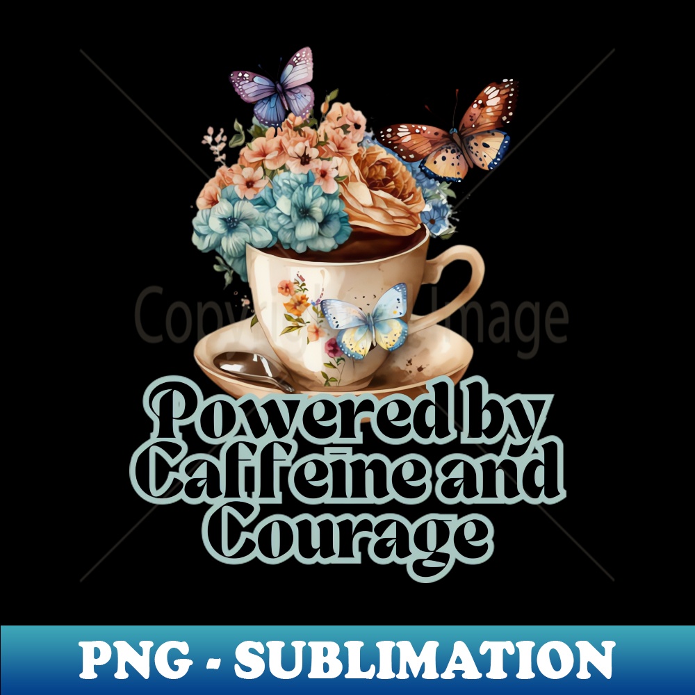 Powered by caffeine and courage - PNG Transparent Sublimatio | Inspire ...