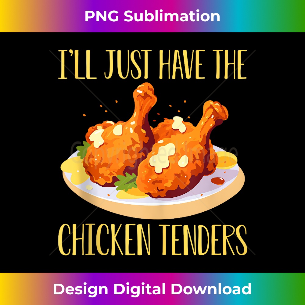 I'll Just Have The Chicken Tenders Chicken Tenders Quote Tan | Inspire ...
