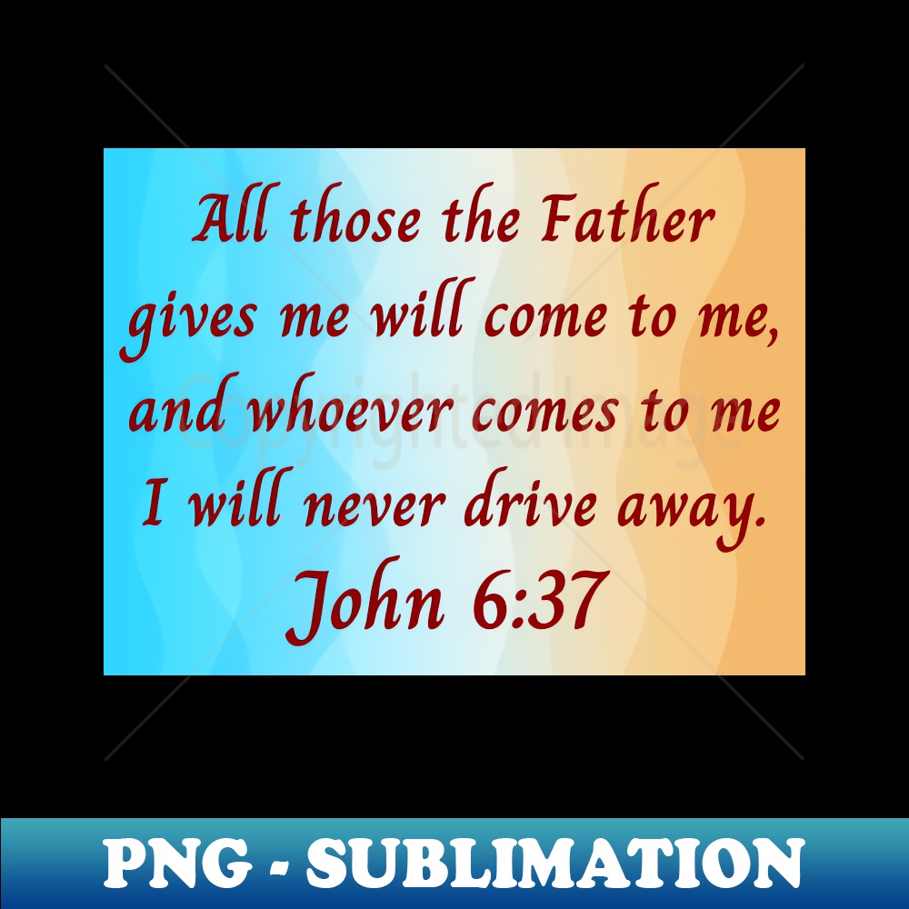 Bible Verse John 637 PNG Transparent Sublimation Design Inspire Bible verse john 637 png transparent sublimation design inspire