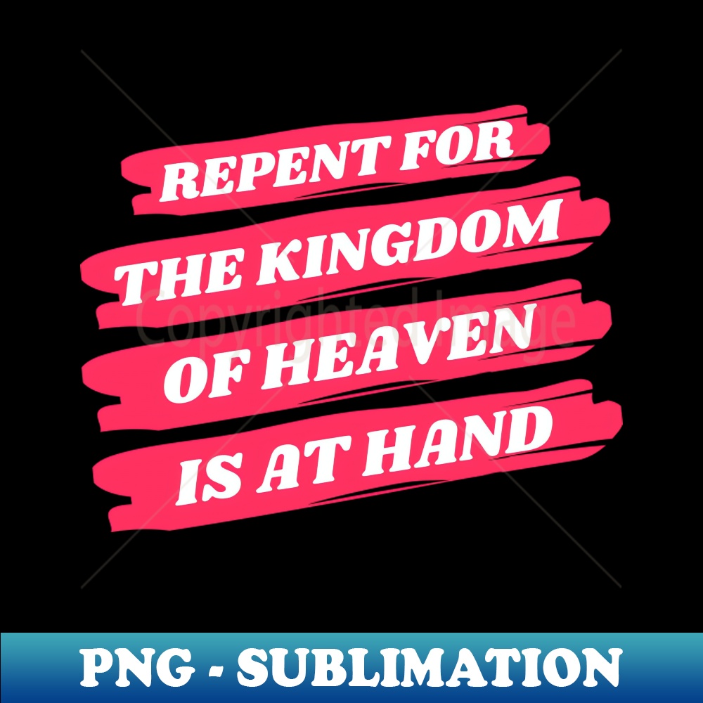 Repent For The Kingdom Of Heaven Is At Hand Christian - Pro | Inspire ...