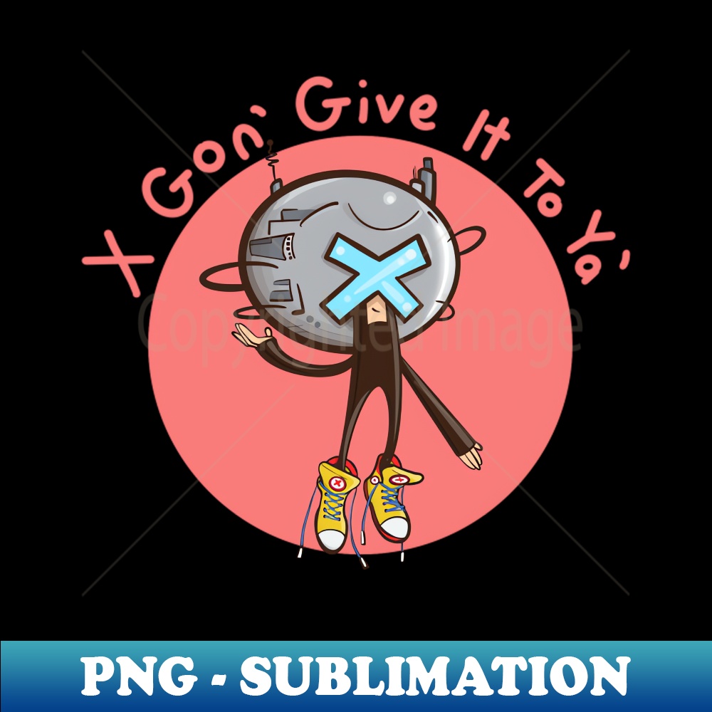 X Gon Give It To Ya - Instant PNG Sublimation Download - Enh | Inspire ...