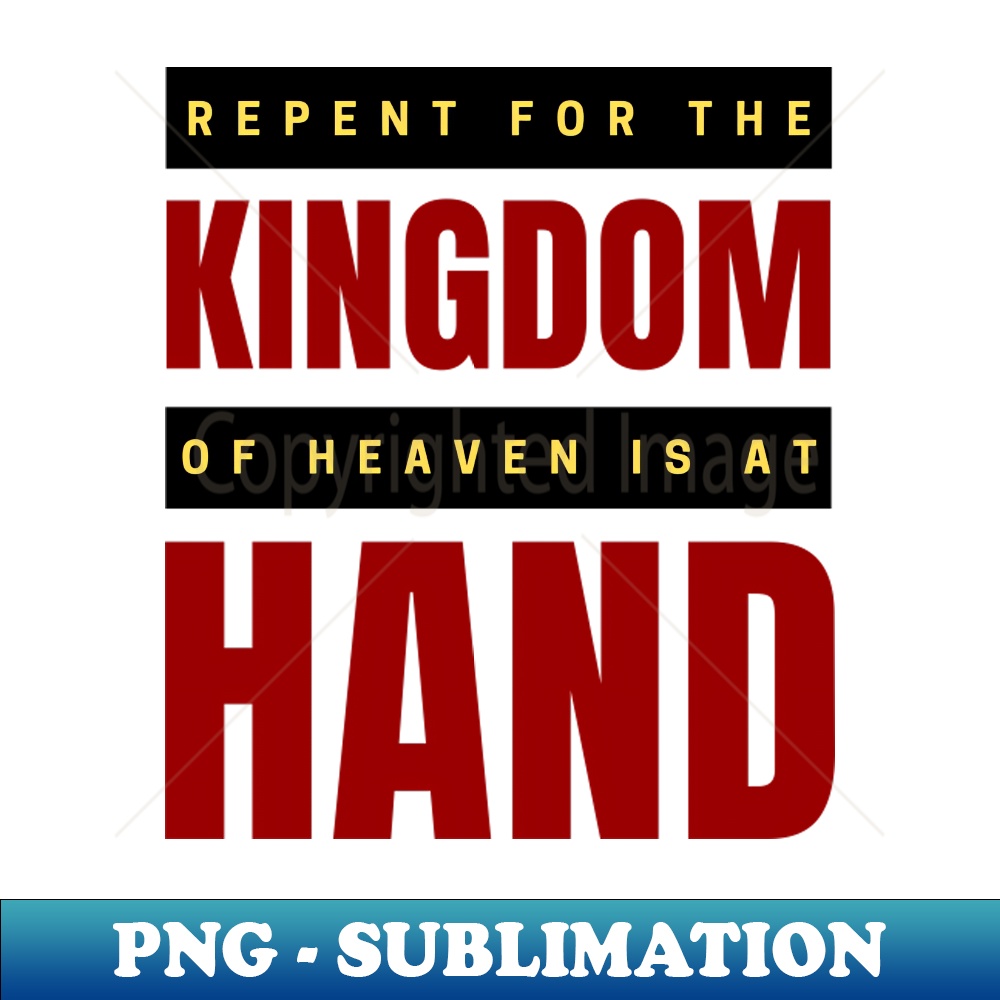 Repent For The Kingdom Of Heaven Is At Hand Christian - Ele | Inspire ...