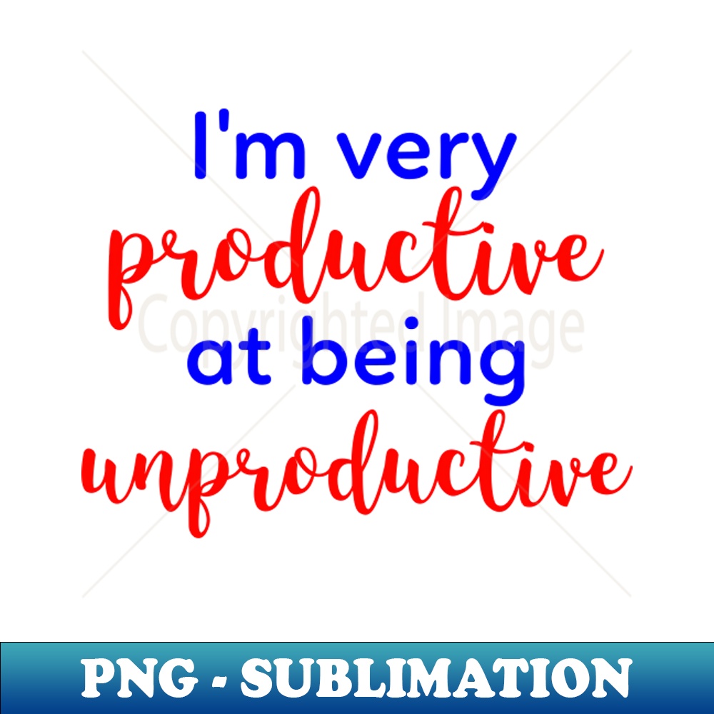 Unproductive Sign Im very productive at being unproductive - Unique Sublimatio | Inspire ...