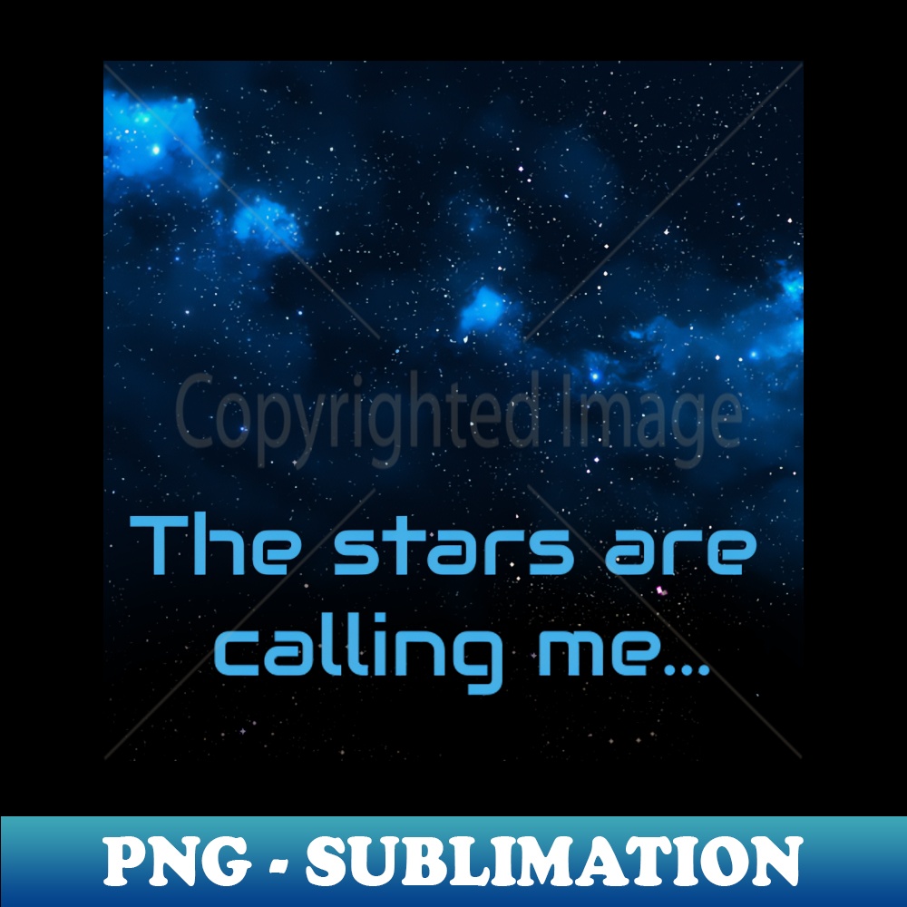 The Stars Are Calling Me - PNG Transparent Sublimation File | Inspire ...