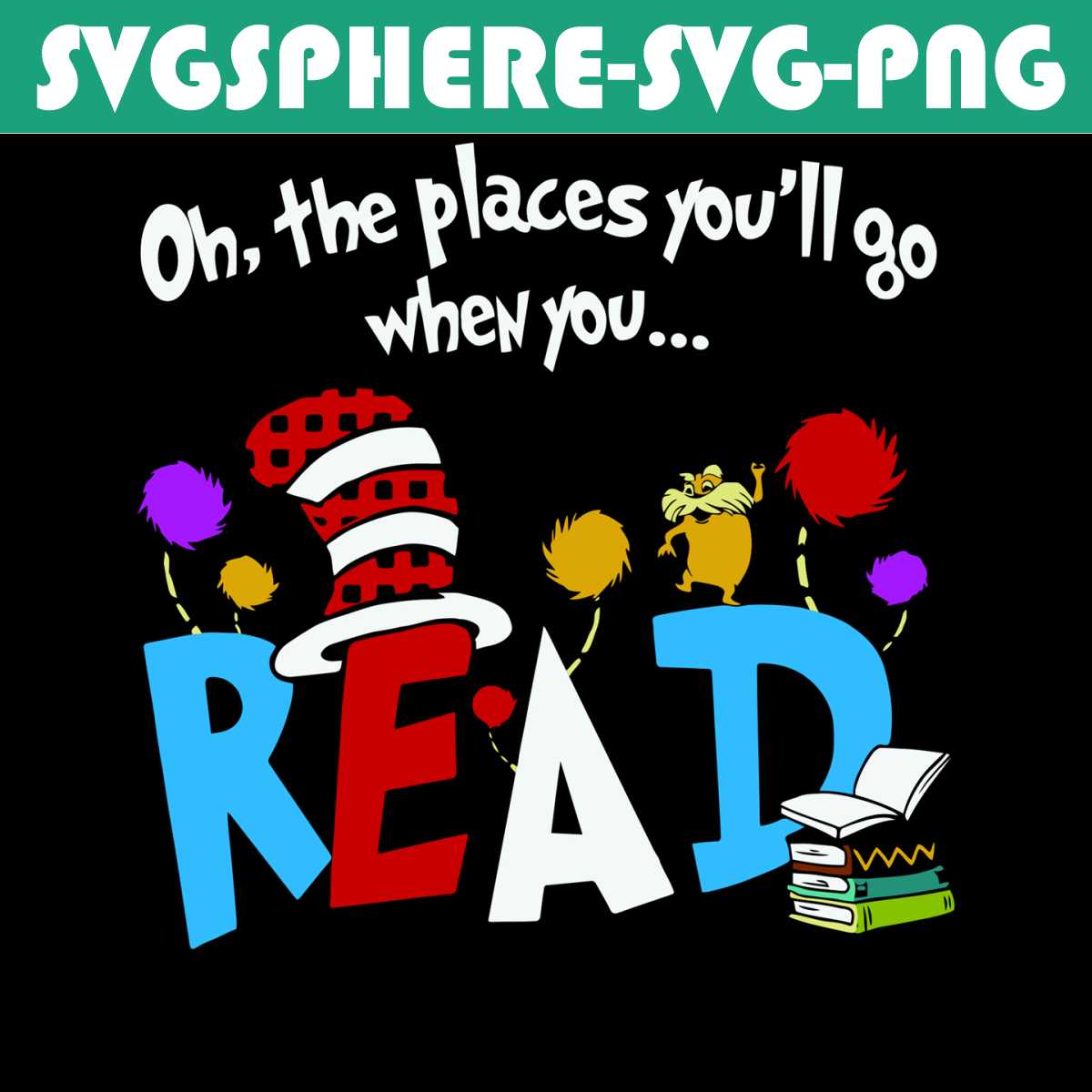 Oh The Places Youll Go When You Read Books Svg, Trending Svg | Inspire ...