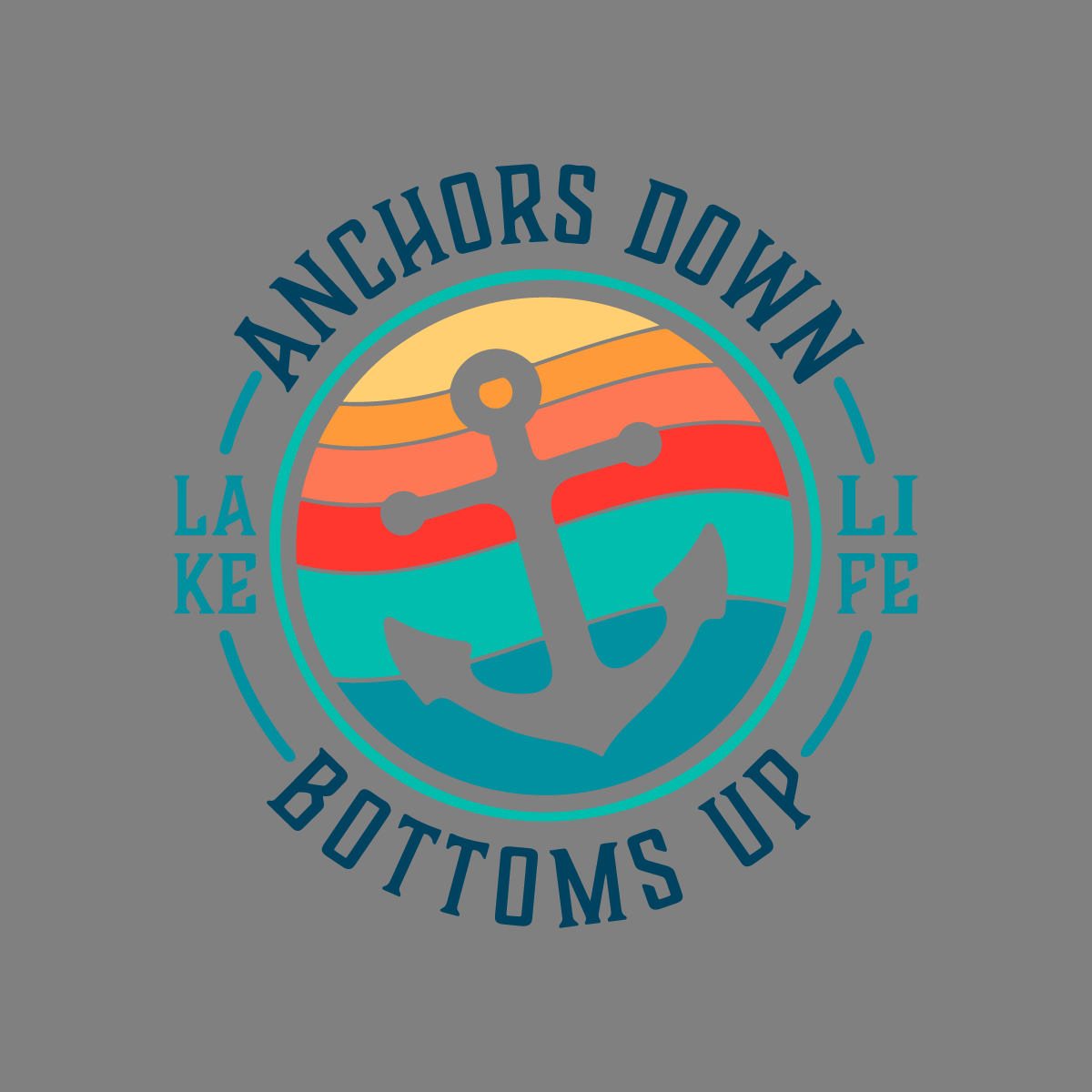 Lake Life SVG Anchors Down Bottoms Up SVG Boat Quote Saying Inspire Uplift