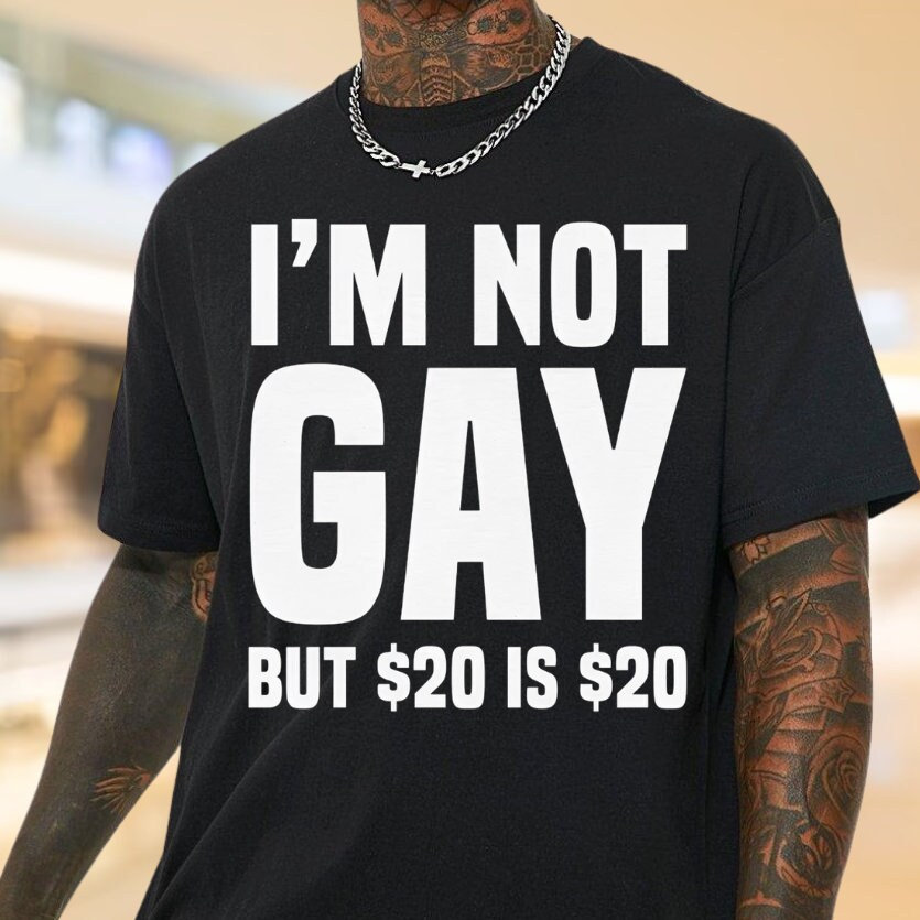 Im Not Gay But 20 is 20 Funny Meme T-Shirt - Funny Saying S - Inspire ...