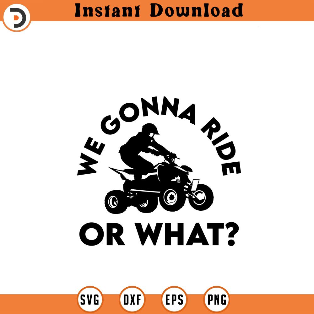 ATV SVG file We gonna ride or what | Inspire Uplift