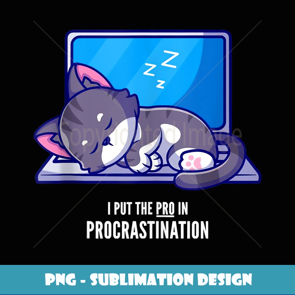 I Put the PRO in Procrastination Cat Nope Not Today Kitten - | Inspire ...