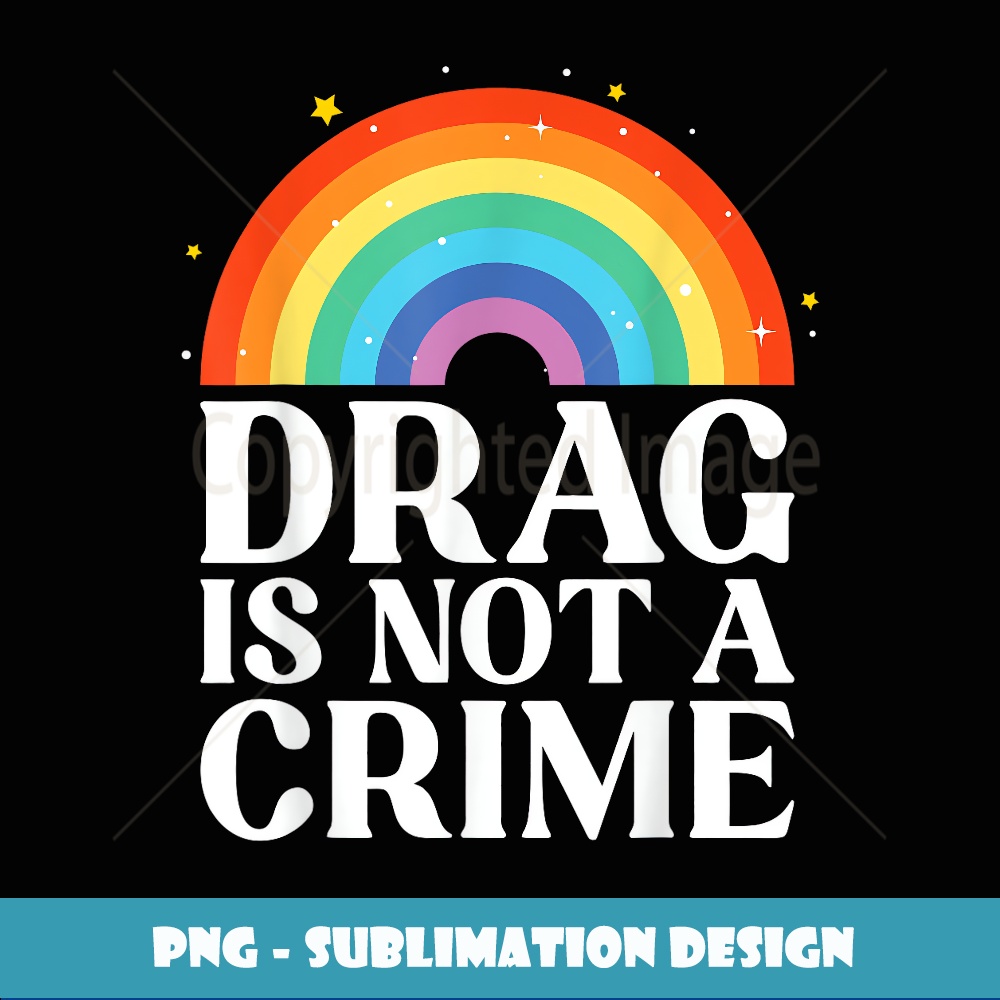 Drag Is Not A Crime LGBT Gay Lesbian Pride Rainbow Support - | Inspire ...