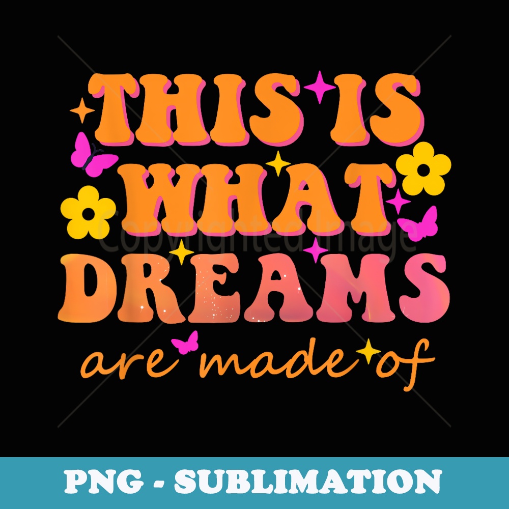 This Is What Dreams Are Made Of Them Quote Instant PNG Sub Inspire