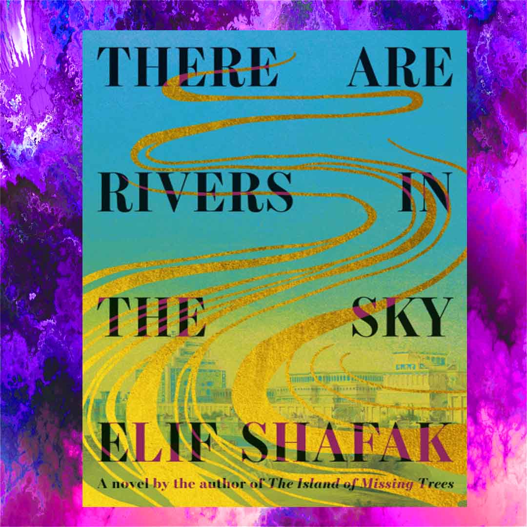 There Are Rivers in the Sky: A novel,by Elif Shafak | Inspire Uplift