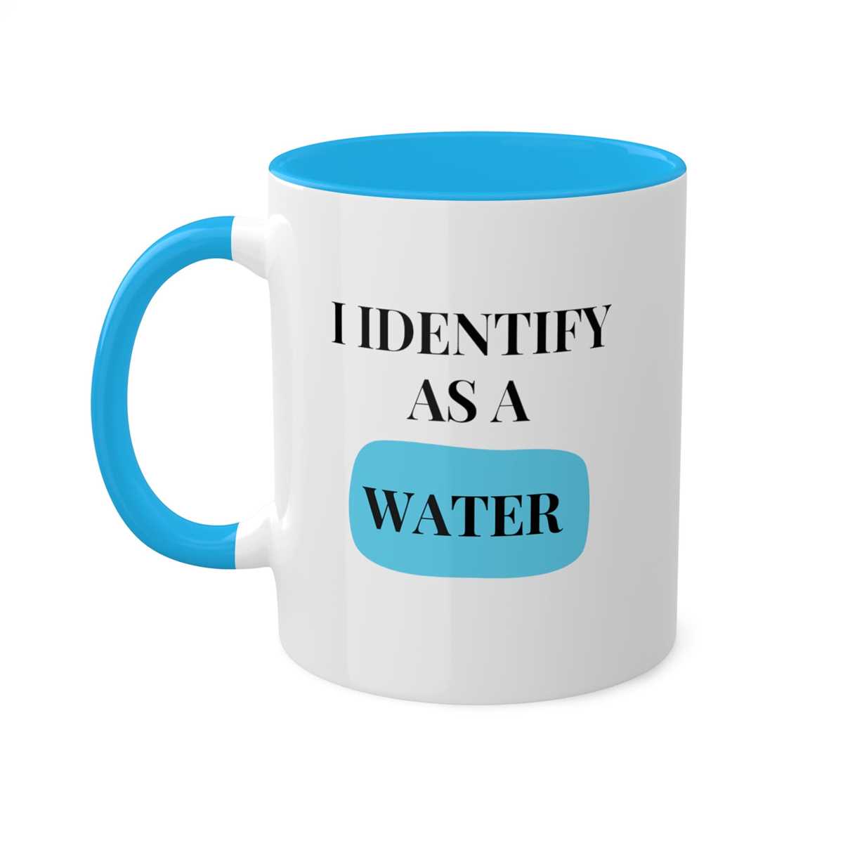 I Identify As A Water Mug 11oz White Elephant Mug Gift Fu Inspire i-identify-as-a-water-mug-11oz-white-elephant-mug-gift-fu-inspire