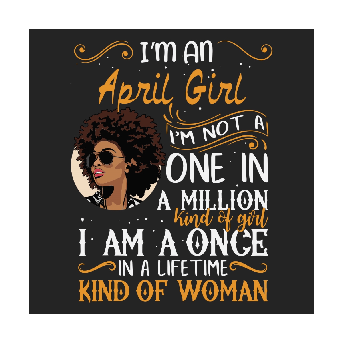 Im An April Girl Im A Once In A Lifetime Kind Of Woman Svg, | Inspire ...