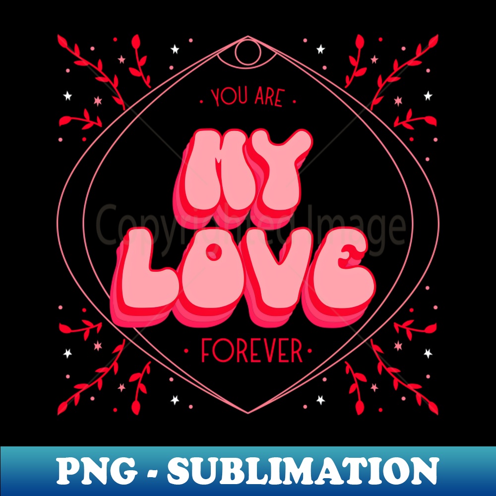 You are my love forever - Exclusive PNG Sublimation Download | Inspire ...