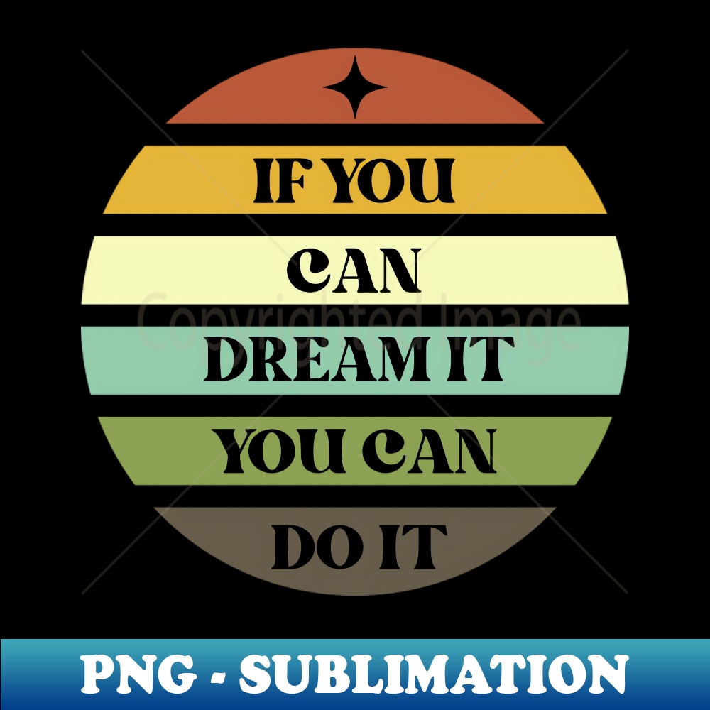 If You Can Dream It You Can Do It Retro - Instant PNG Sublim | Inspire ...