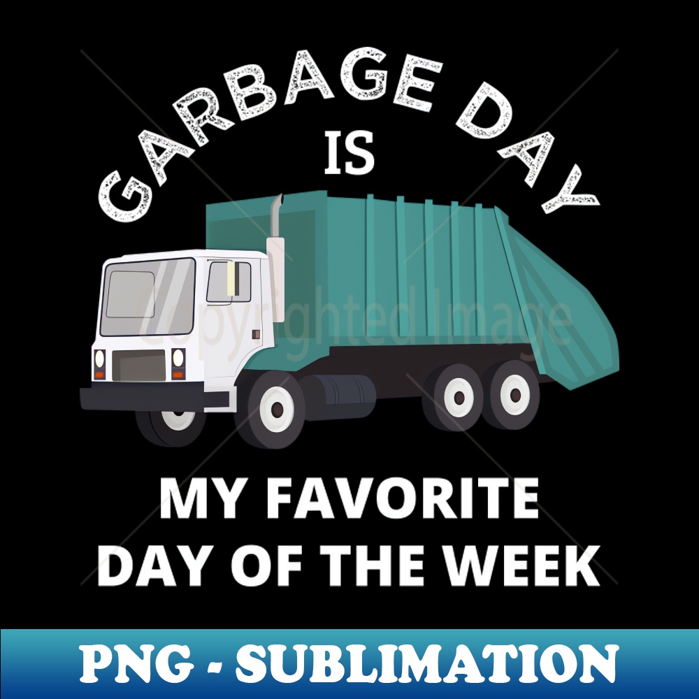 Garbage Day Is My Favorite Day Of The Week II - Sublimation- | Inspire ...