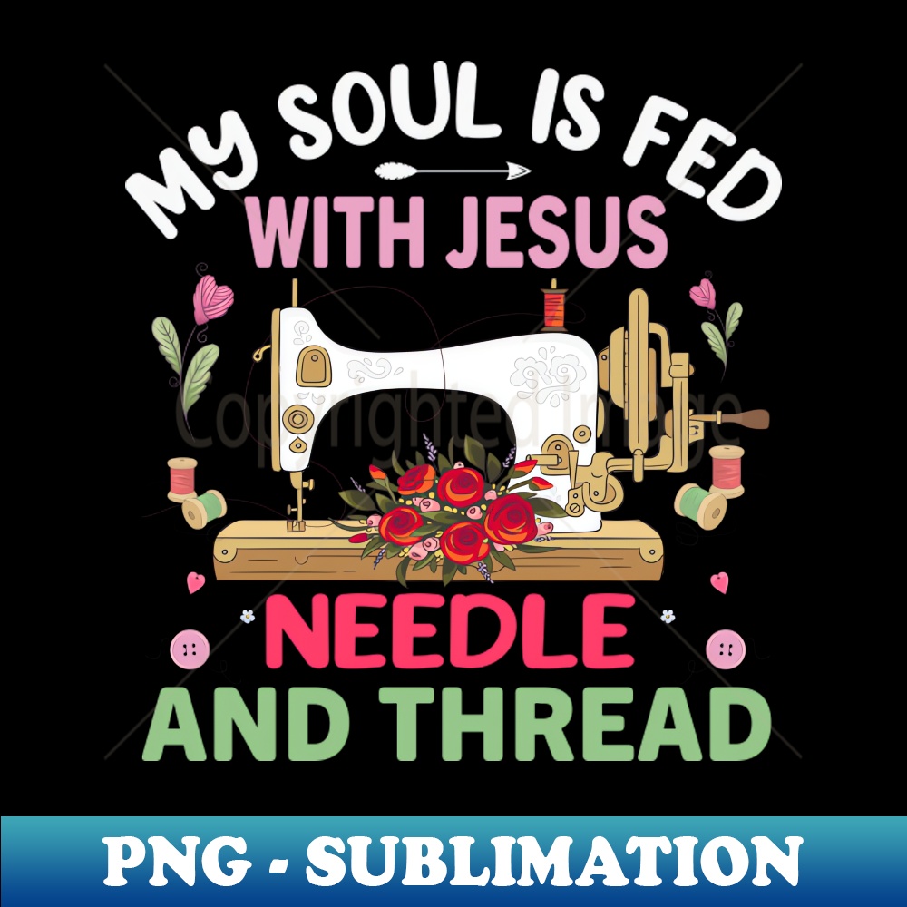 Threads For Jesus My Soul Is Fed with Jesus Needle and Thread - Quilter Sewer | Inspire ...