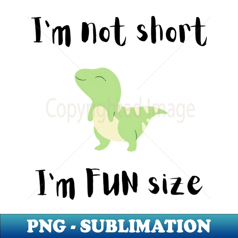 Im Not Short Im Fun Size - Aesthetic Sublimation Digital Fil | Inspire ...