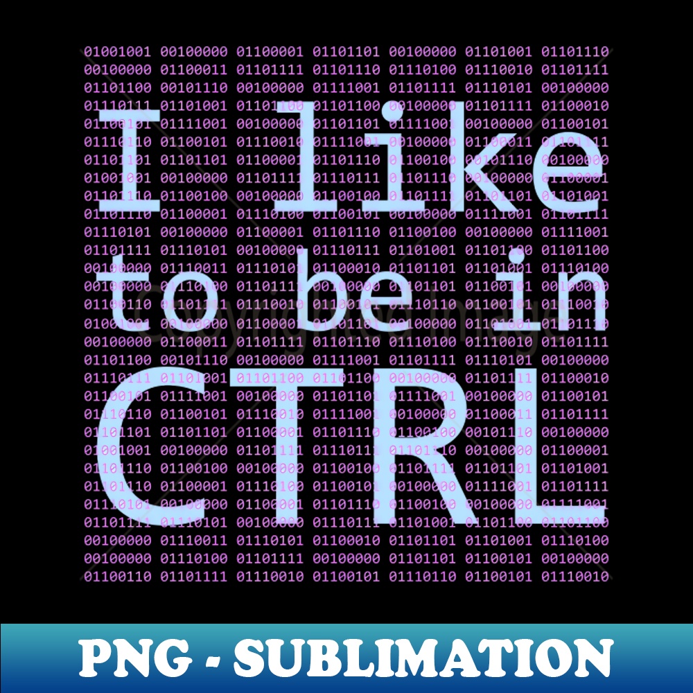I Like to Be in CTRL - High-Resolution PNG Sublimation File - Inspire ...