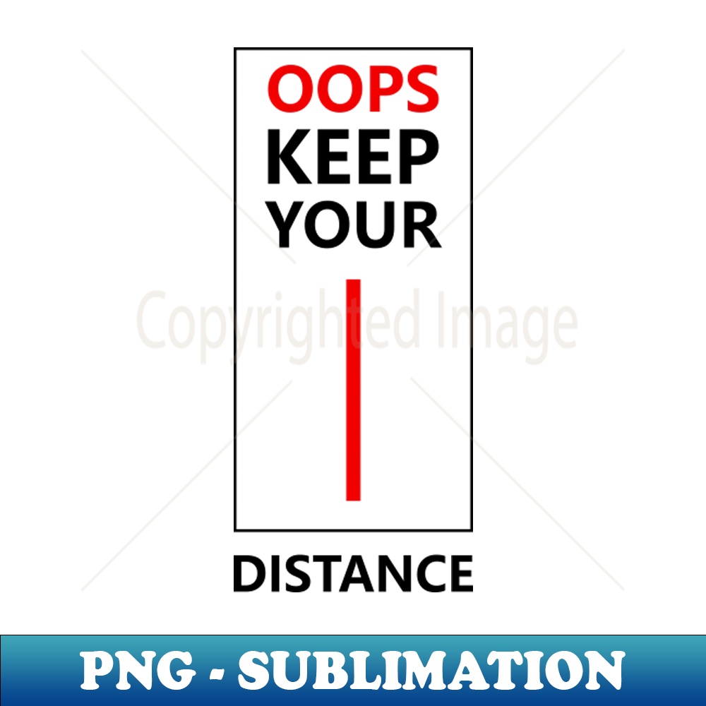 Oops Keep Your Distance - Instant Sublimation Digital Downlo | Inspire ...
