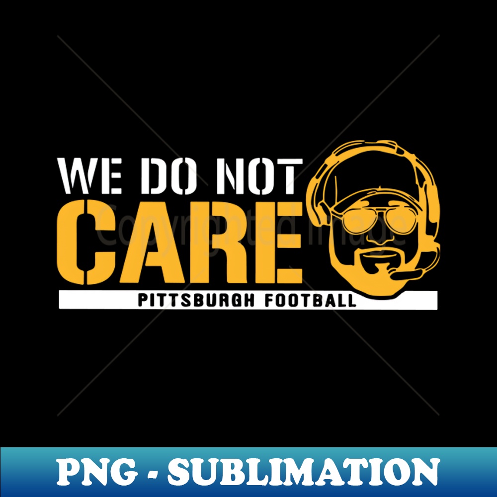 Mike Tomlin - We Do Not Care - Signature Sublimation PNG Fil | Inspire