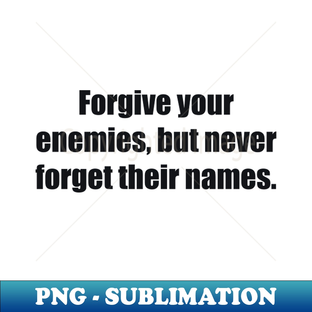 your enemies but never their names Premium Inspire