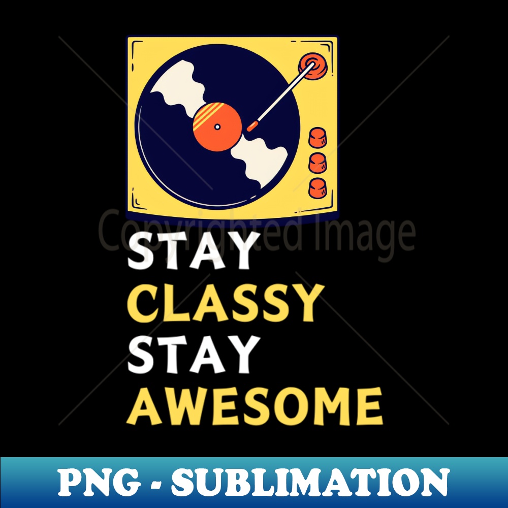 Stay Classy STAY CLASSY STAY AWESOME - Aesthetic Sublimation Digital Fil | Inspire ...