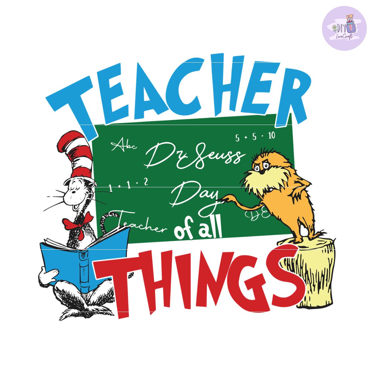 Funny Dr Seuss Teacher Of All Things SVG - Inspire Uplift