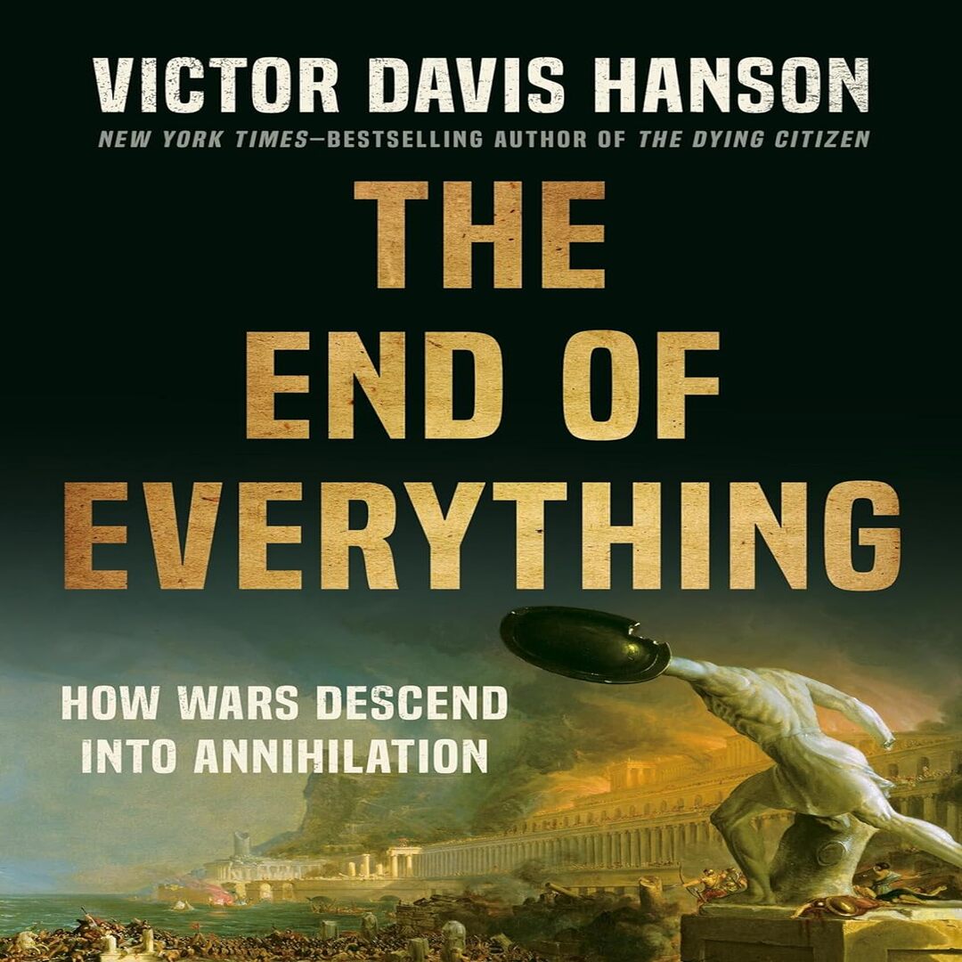 The End of Everything By Victor Davis Hanson | Inspire Uplift