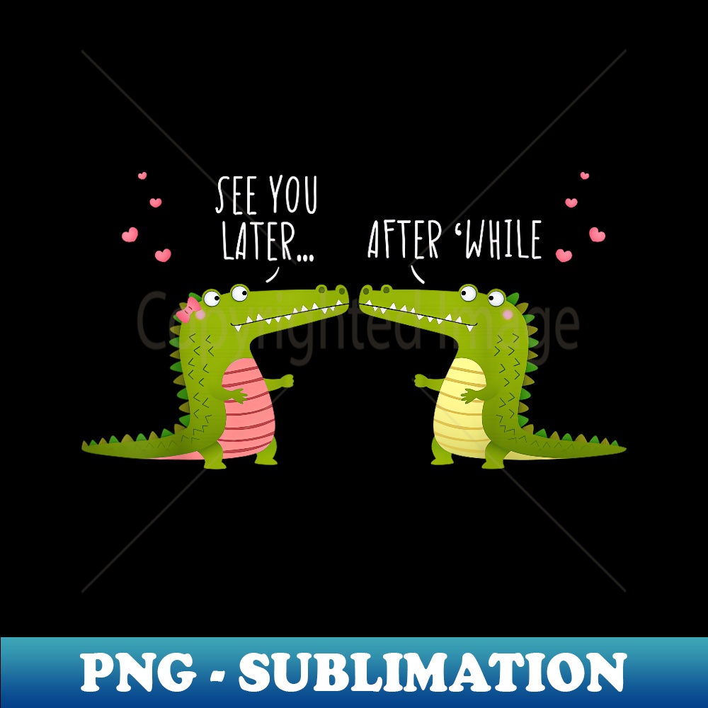 See You Later After While Alligator Reptiles Zoo Crocodile - - Inspire
