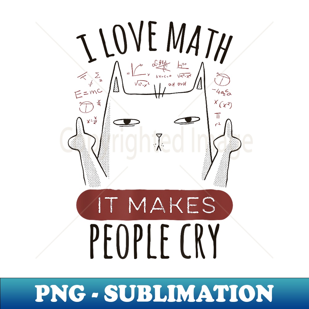 I Love Math it Makes People Cry - Maths Cat - PNG Transparen | Inspire ...