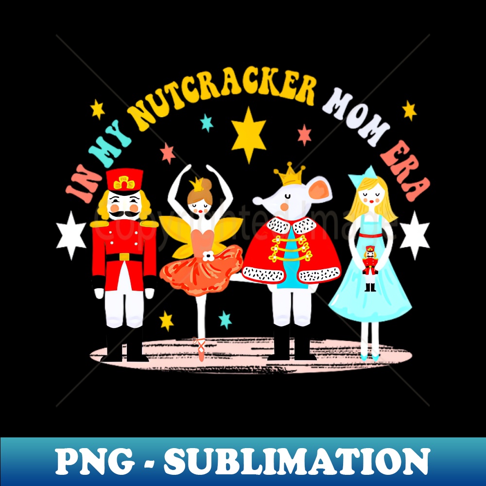 Funny Nutcracker Christmas Quote In My Nutcracker Mom Era Inspire