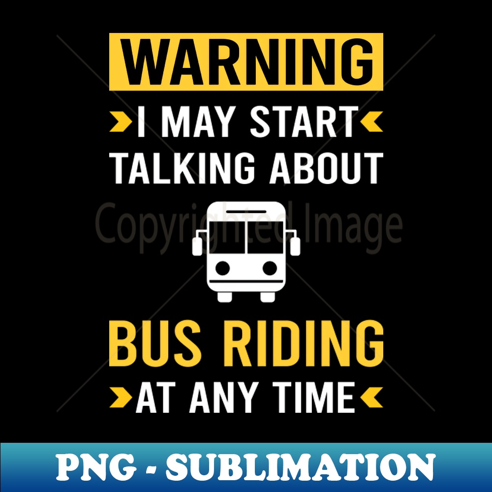 Warning Bus Riding Ride Rider - Exclusive PNG Sublimation Do - Inspire ...