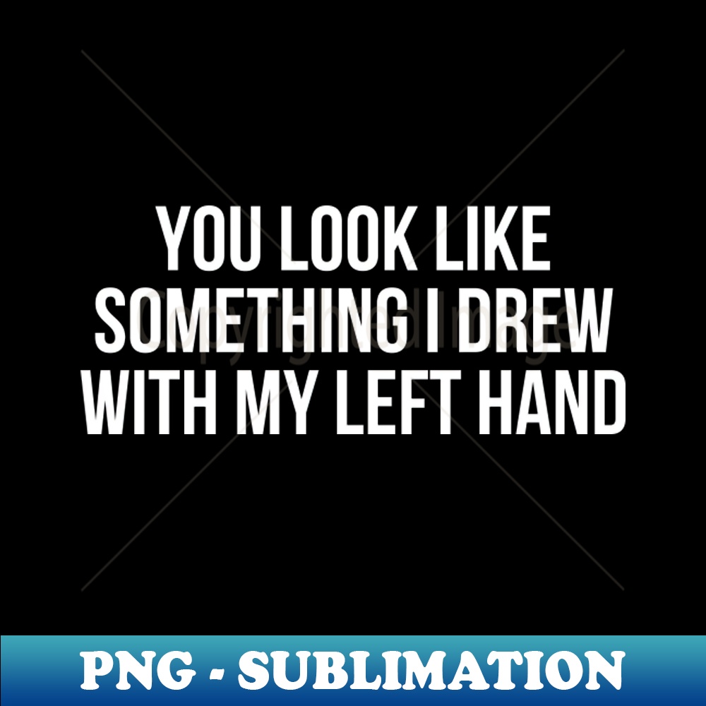 You look like something I drew with my left hand - Instant S | Inspire ...