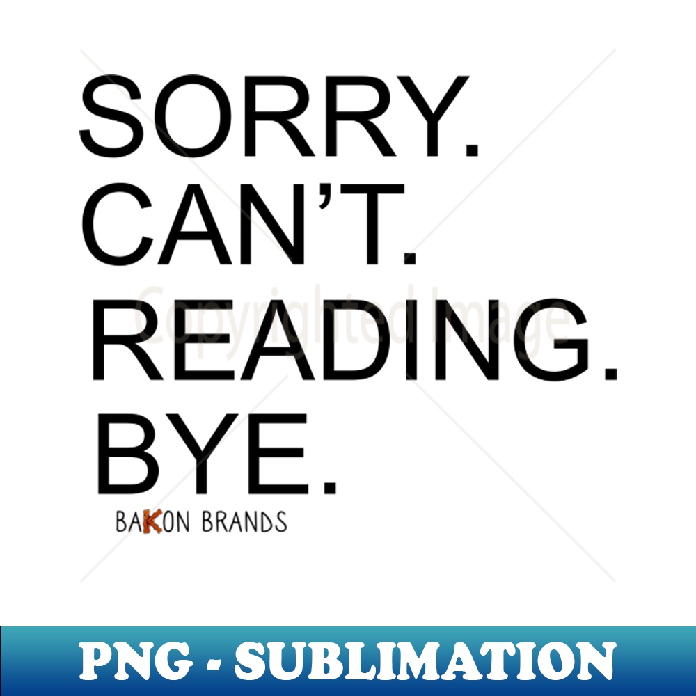 SORRY CANT READING BYE - PNG Transparent Digital Download Fi | Inspire ...