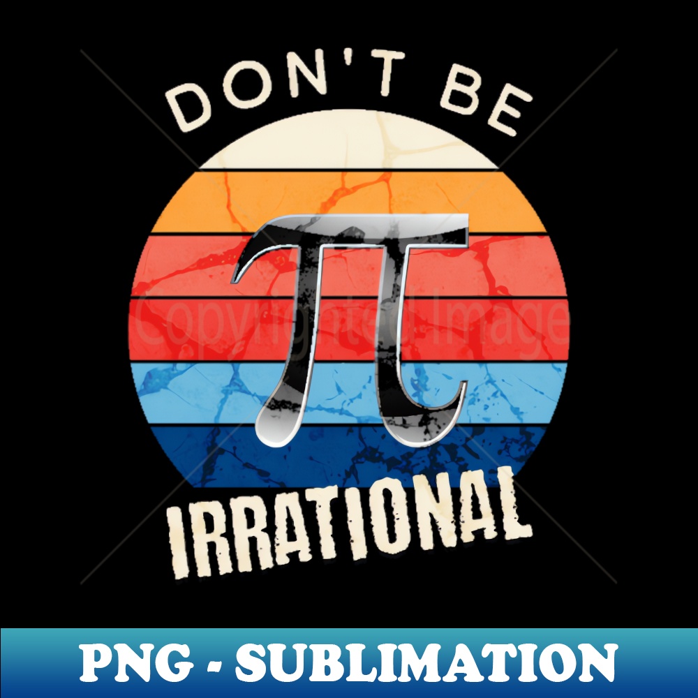 Vintage Dont Be Irrational Pi Day For Math Teacher Science - | Inspire ...