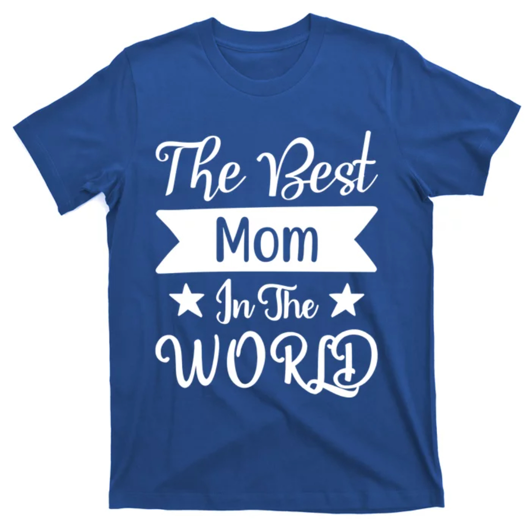 The Best Mom In The World Mother Family Meaningful Gift T-Sh - Inspire ...