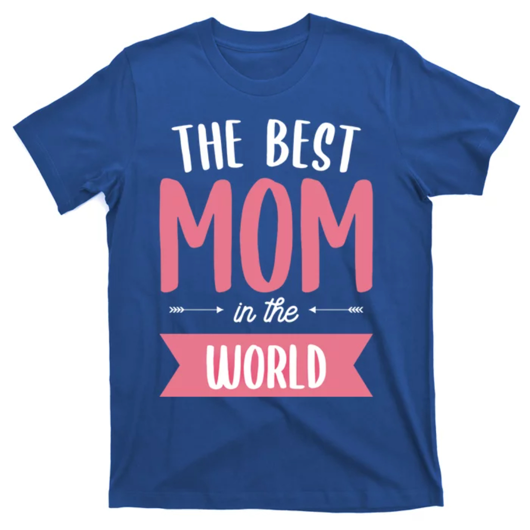 The Best Mom In The World Mother Meaningful Gift T-Shirt - Inspire Uplift