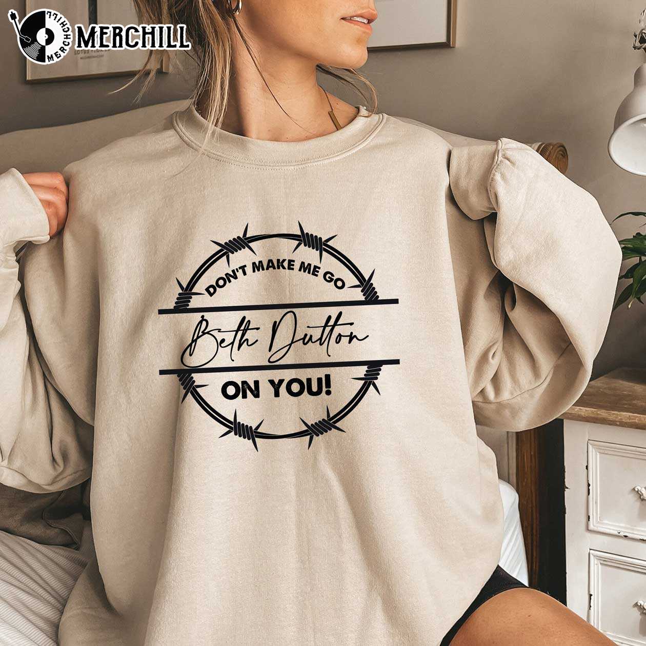 Dont Make Me Go Beth Dutton On You Yellowstone Shirt Beth Du | Inspire ...