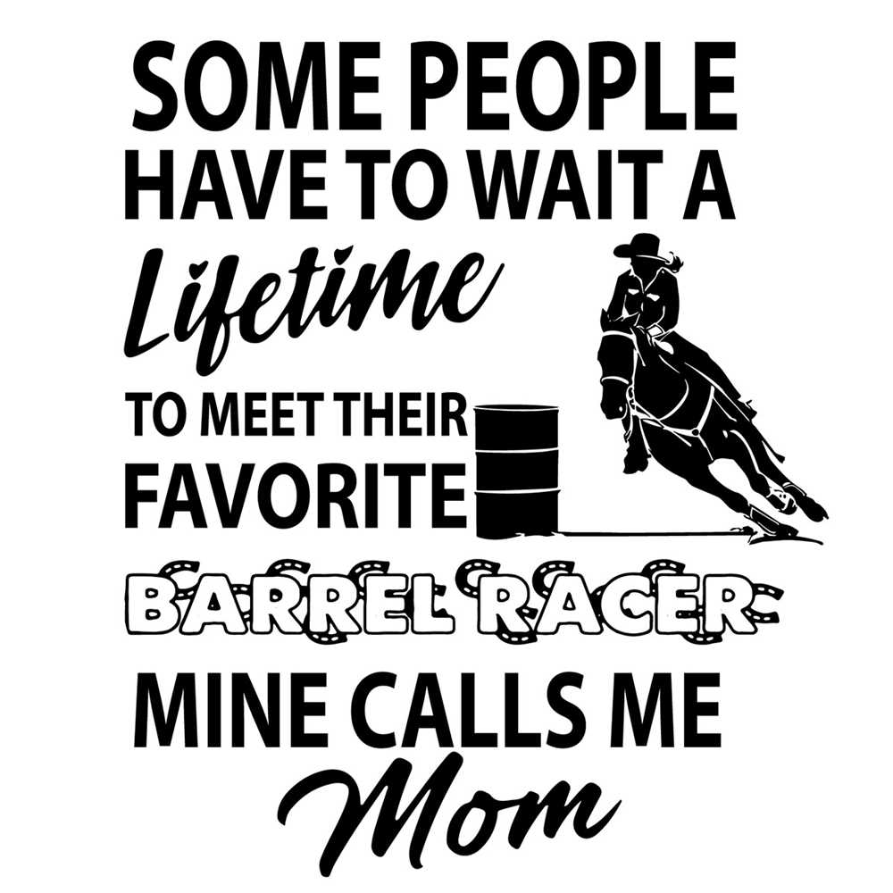Barrel Racer Some People Have To Wait A Lifetime Svg, Mother | Inspire ...