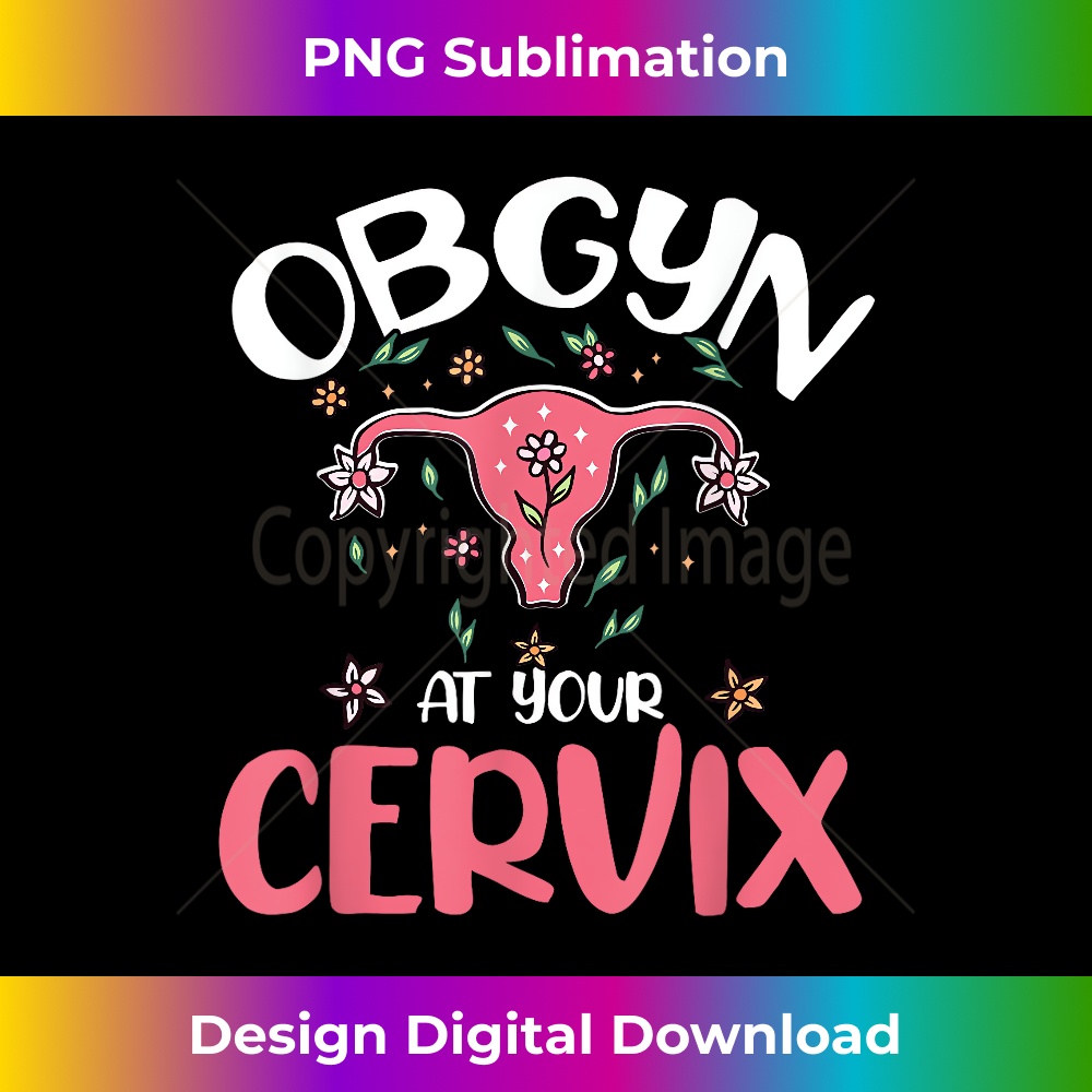 At Your Cervix OB Nurse Uterus OB Gyn - Deluxe PNG Sublimati | Inspire ...