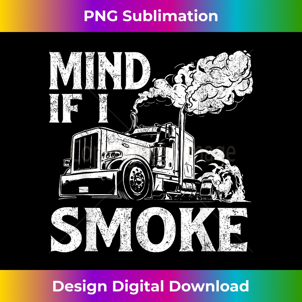 Mind If I Smoke - Semi Truck Driver Trucker Big Rig Trucking | Inspire ...