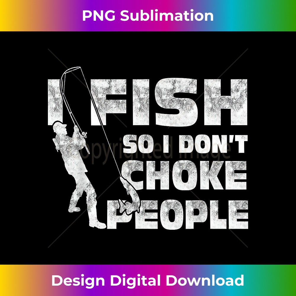 Funny Fishing I Fish So I Don't Choke People Sarcasm Humor - | Inspire ...