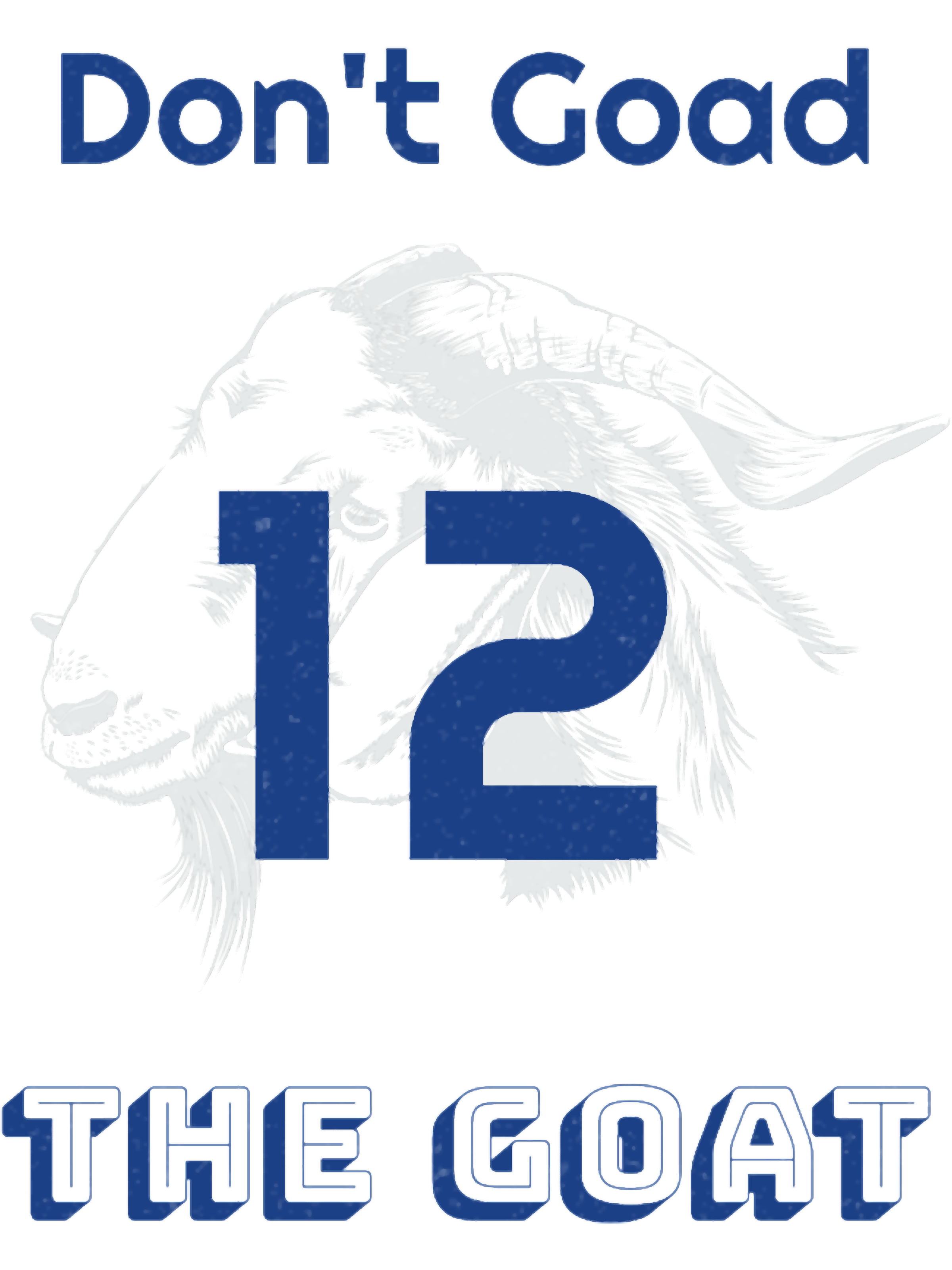 Dont Goad The Goat Tom Brady FootballLong | Inspire Uplift