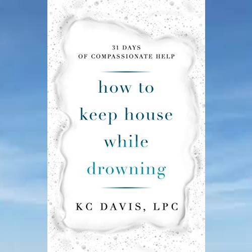 How to Keep House While Drowning 31 Days of Compassionate H Inspire