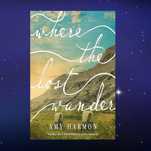 Where the Lost Wander by Amy Harmon Inspire Uplift