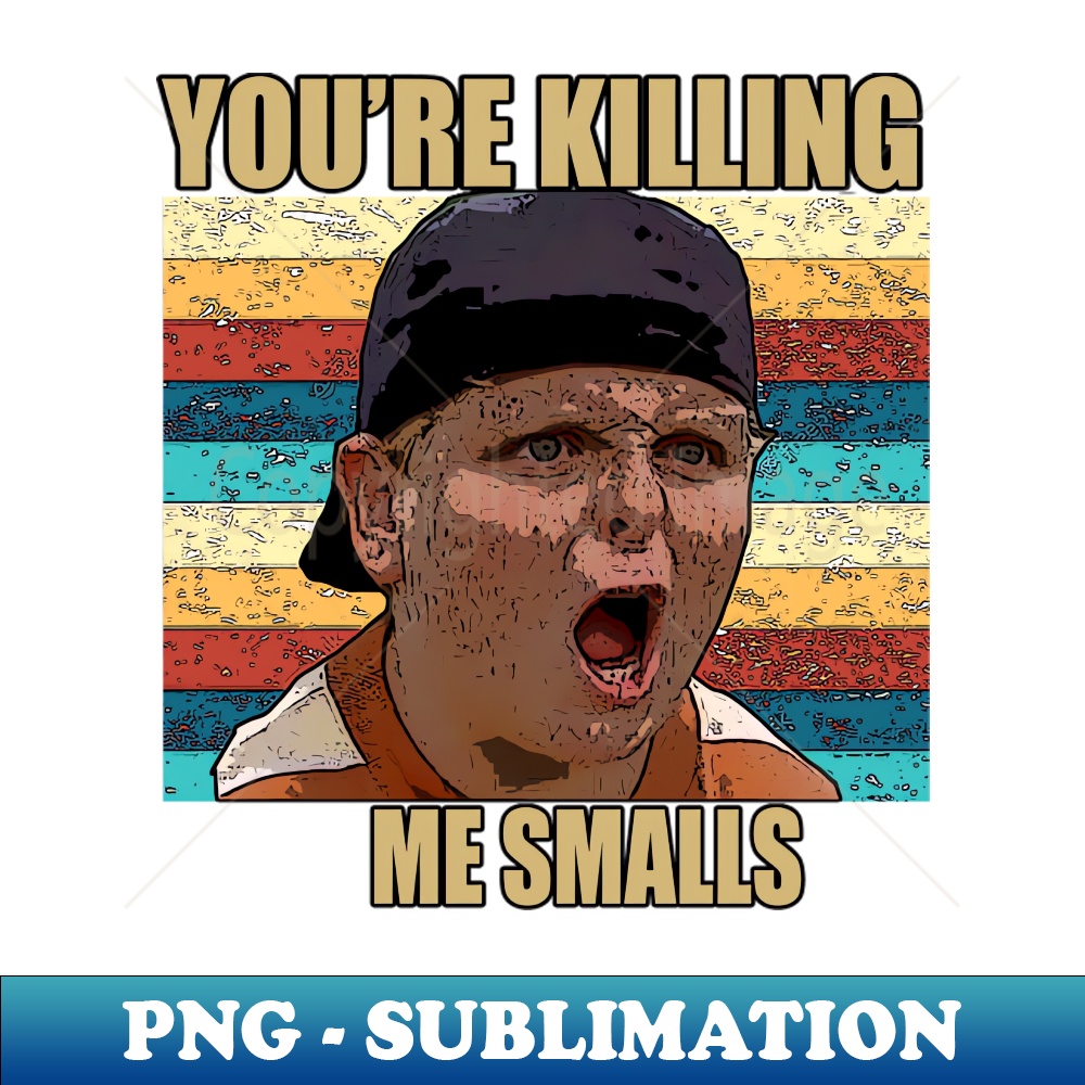 you're killing me smalls 1 - Premium Sublimation Digital Dow | Inspire ...
