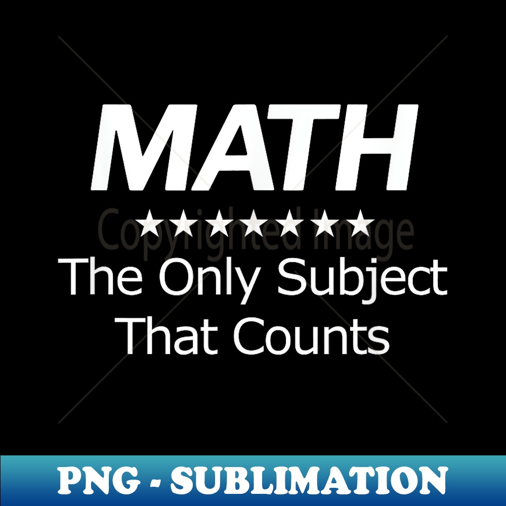 Math The Only Subject That Counts PNG Transparent Sublimat Inspire Math the only subject that counts png transparent sublimat inspire