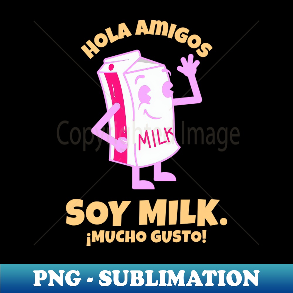 Funny Spanish Soy Milk PNG Transparent Sublimation Design Inspire